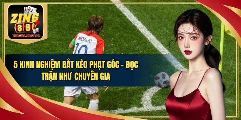 Kinh nghiệm bắt kèo phạt góc