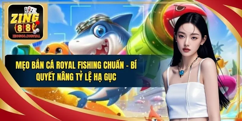 Mẹo bắn cá Royal Fishing